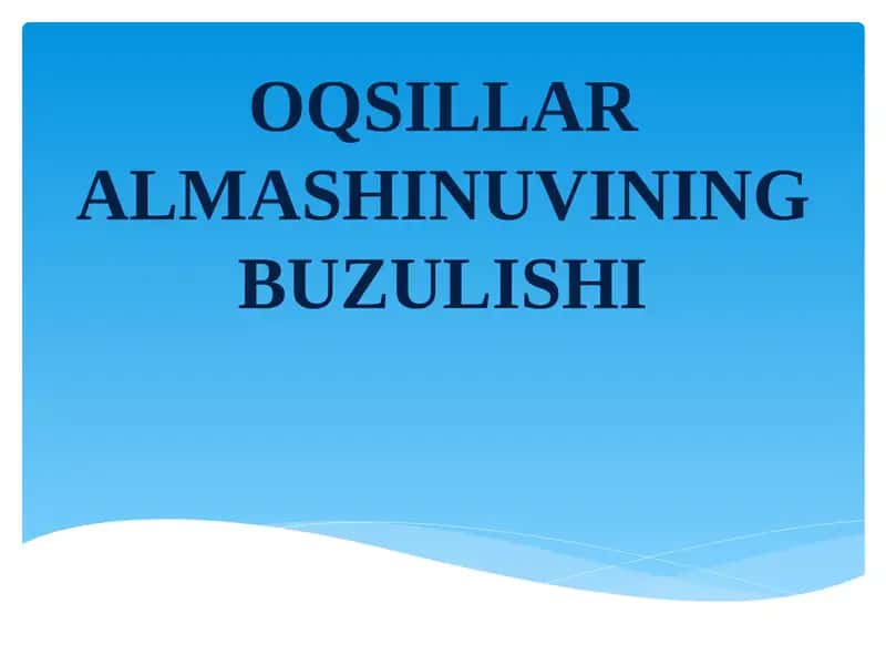 OQSILLAR ALMASHINUVINING BUZULISHI