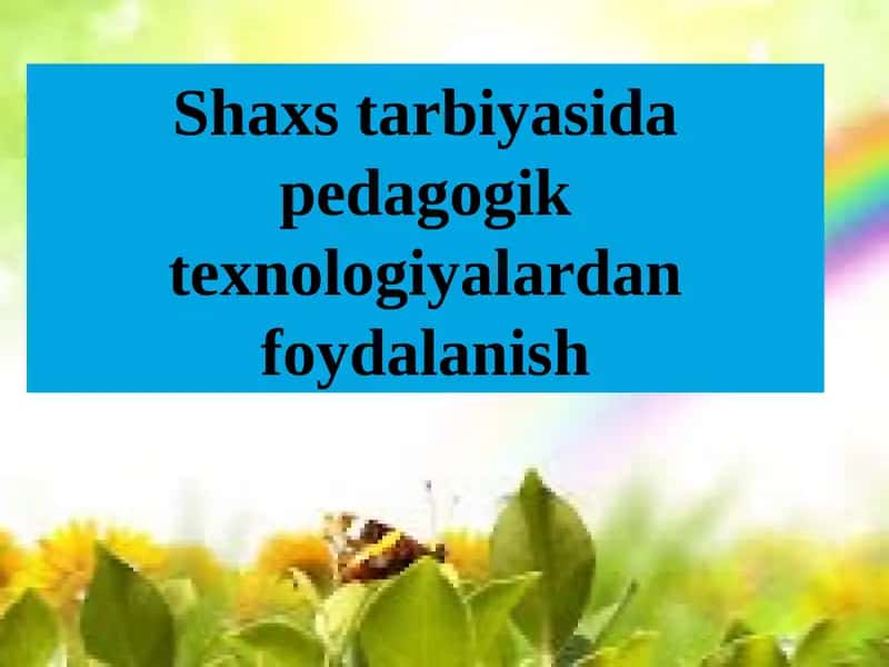 Mavzu: Shaxstarbiyasida pedagogik texnologiyalardan foydalanish