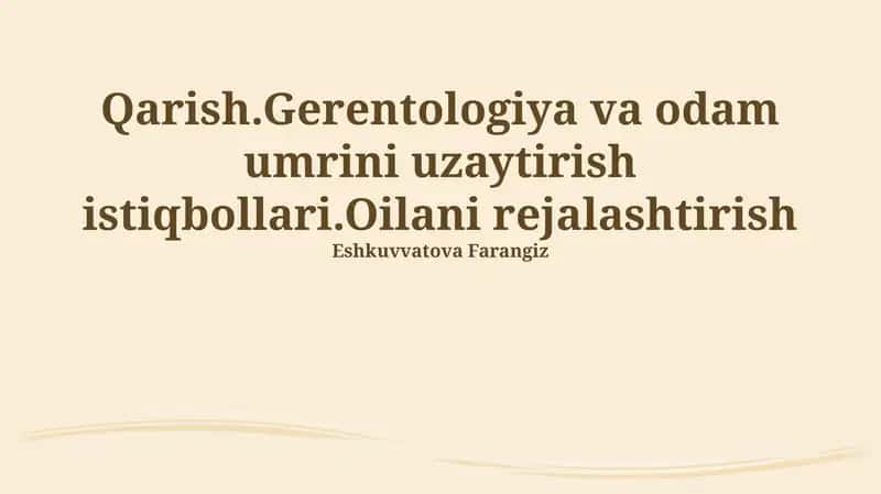 Qarish. Gerontologiya va inson umrini uzaytirish istiqbollari