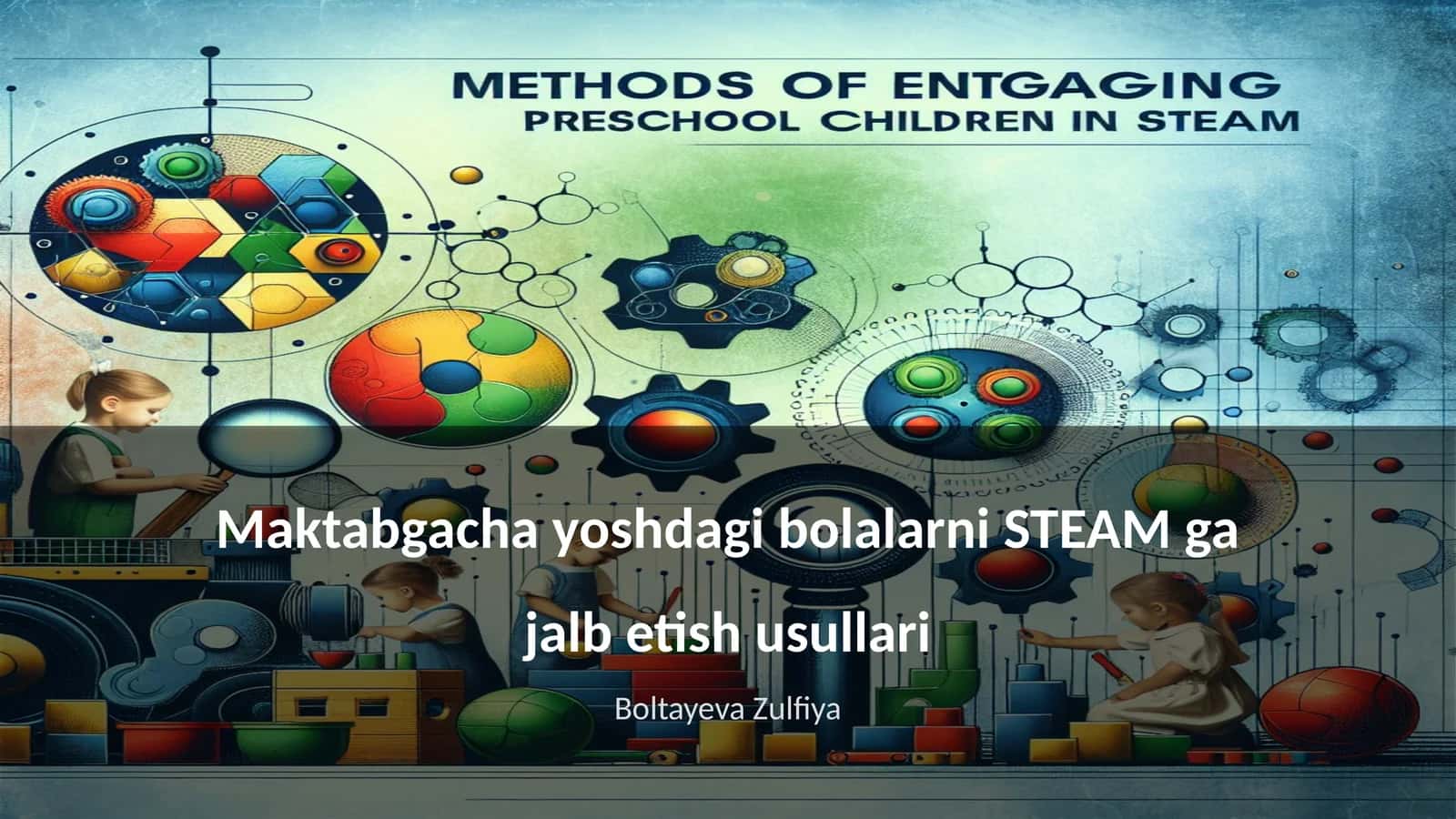 Maktabgacha yoshdagi bolalarni STEAM ga jalb etish usullari