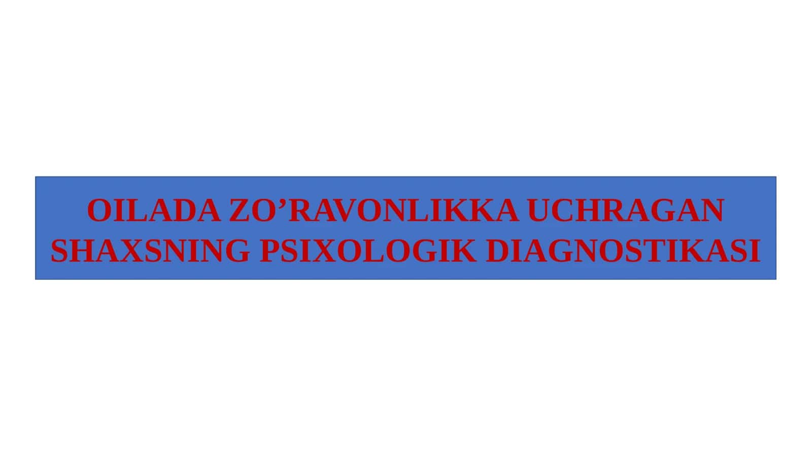 Oilada zo'ravonlikka uchragan shaxning psixologik diagnostikasi