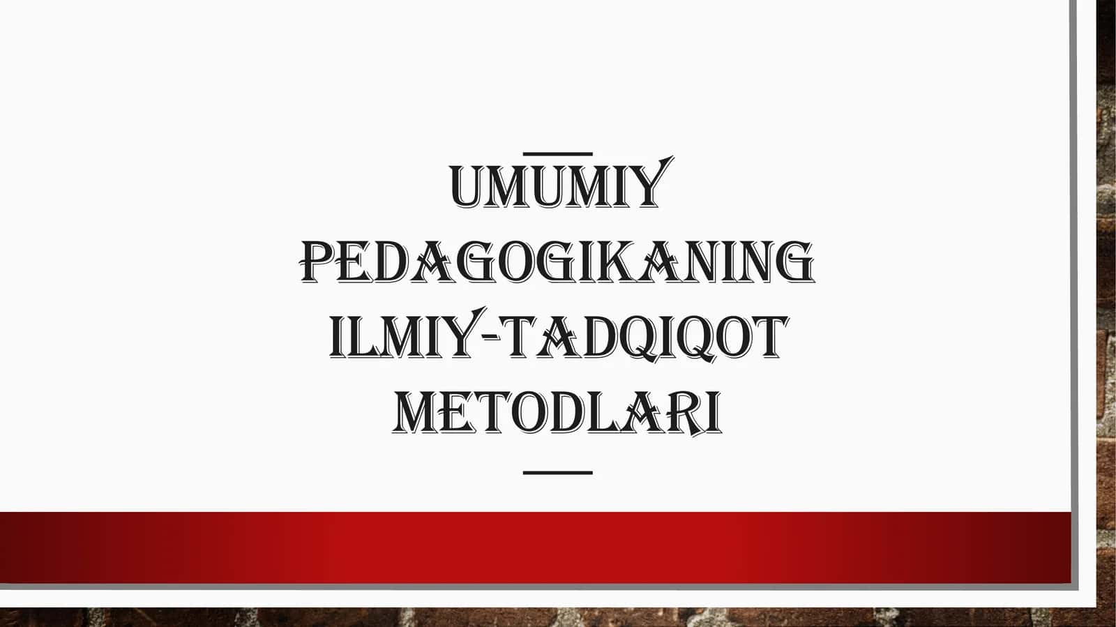 Umumiy Pedagogikaning Ilmiy-Tadqiqot Metodlari