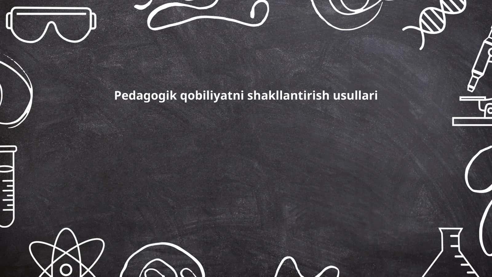 Pedagogik qobiliyatni shakllantirish usullari