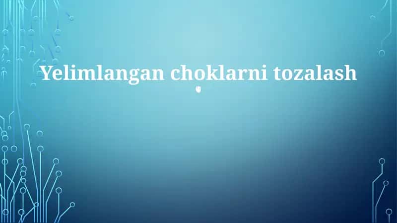 Yelimlangan choklarni tozalash