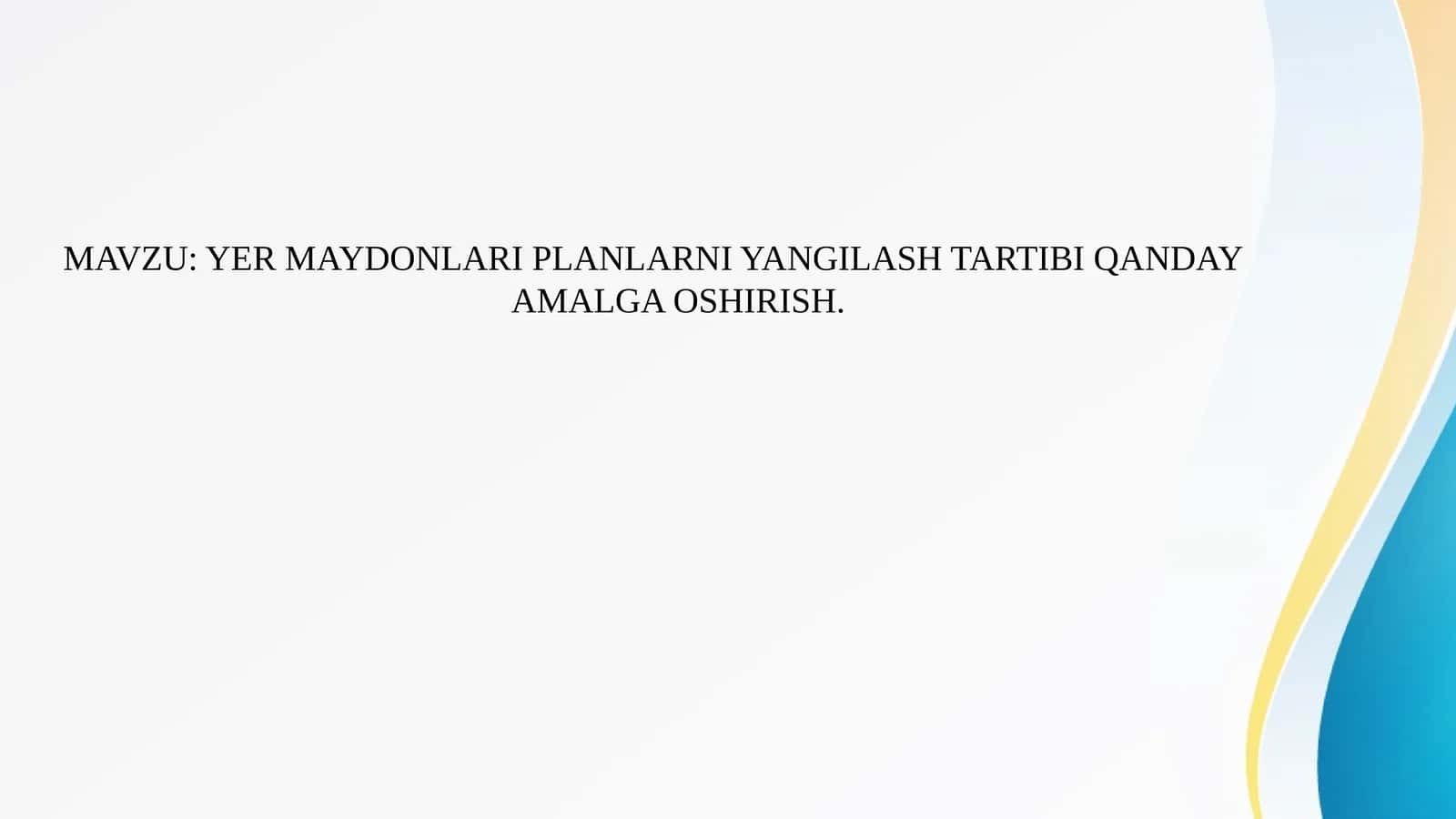 YER MAYDONLARI PLANLARNI YANGILASH TARTIBI QANDAY AMALGA OSHIRISH