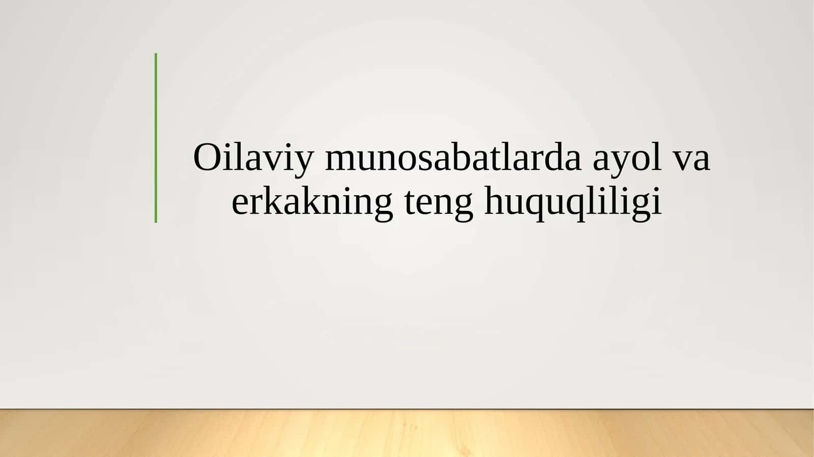 Oilaviy munosabatlarda ayol va erkakning teng huquqliligi
