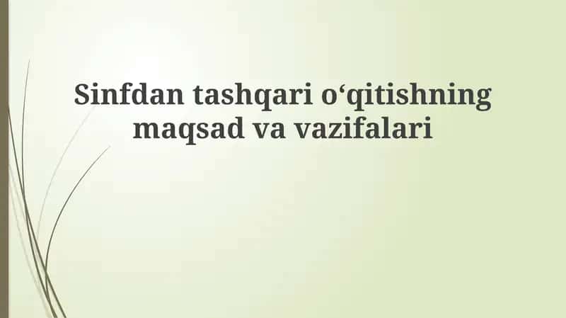 Sinfdan tashqari o'qitishning maqsadlari va vazifalari