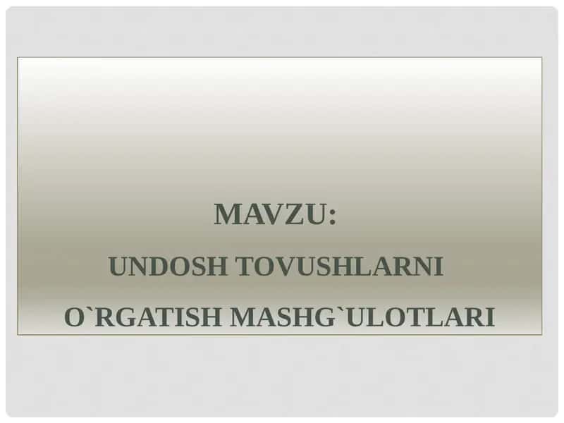 Undosh tovushlarnio`rgatish mashg`ulotlari