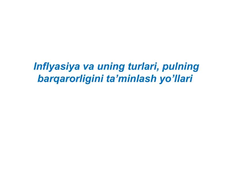 Inflyasiya va uning turlari.Inflyasiya va uning turlari, pulning barqarorligini ta’minlash yo’llari