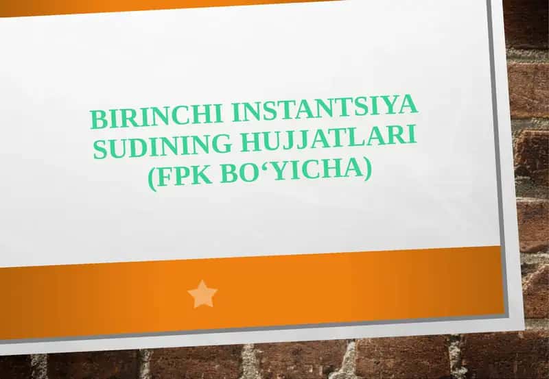 Birinchi instantsiya sudining hujjatlari (FPK bo‘yicha)