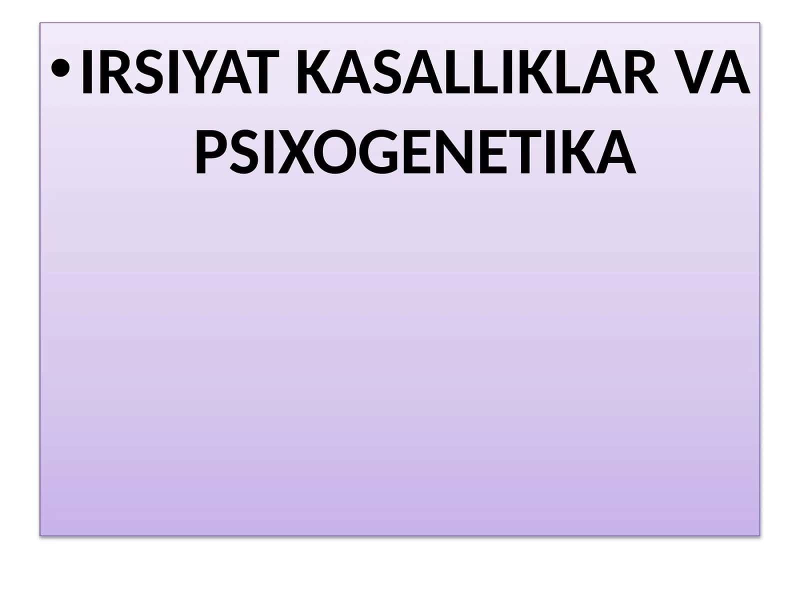 IRSIYAT KASALLIKLAR VA PSIXOGENETIKA