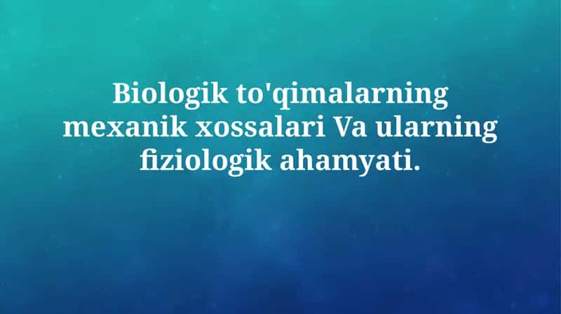 Biologik to'qimalarning mexanik xossalari Va ularning fiziologikahamyati