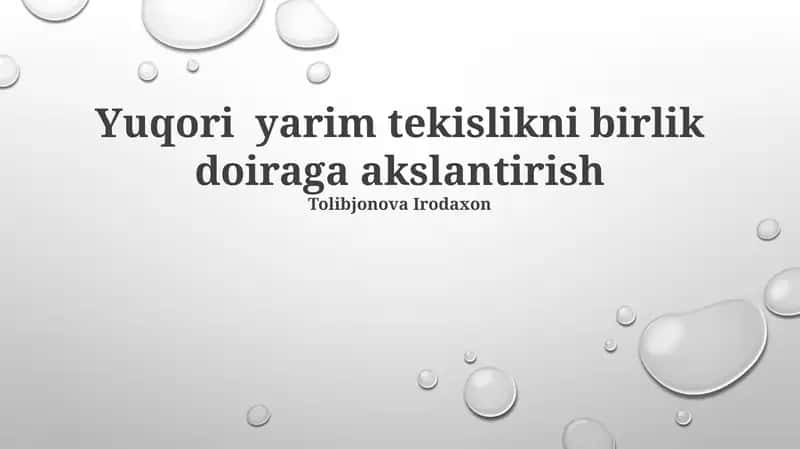 YUQORI YARIM TEKISLIKNI BIRLIK DOIRAGA AKSLANTIRISH