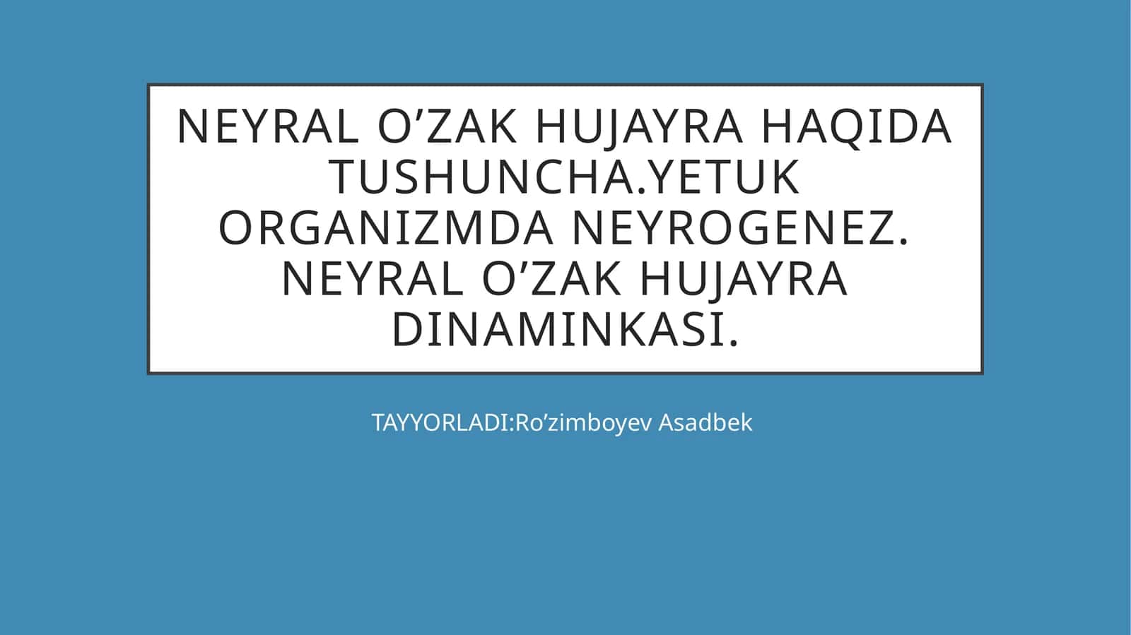 NEYRAL O’ZAK HUJAYRA HAQIDA TUSHUNCHA.YETUK ORGANIZMDA NEYROGENEZ. NEYRAL O’ZAK HUJAYRA DINAMINKASI