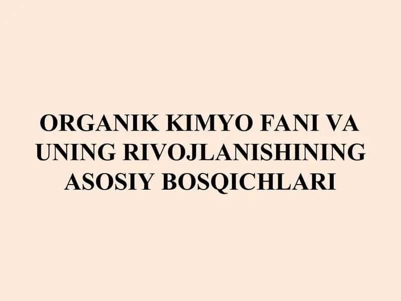 Organik kimyo fani va uning rivojlanishining bosqichlari