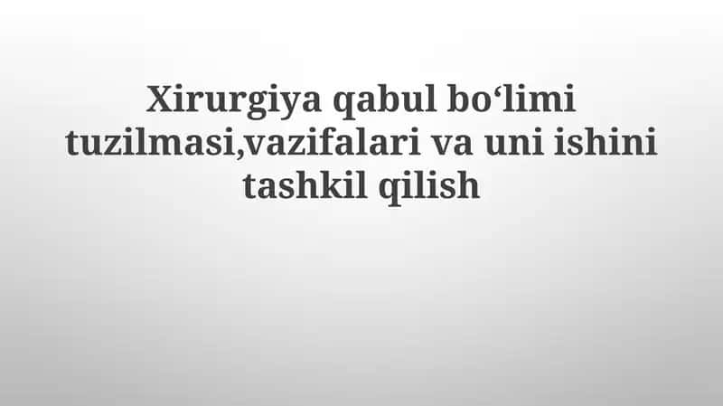 Xirurgiya qabul boʻlimi tuzilmasi, vazifalari va uni ishini tashkil qilish