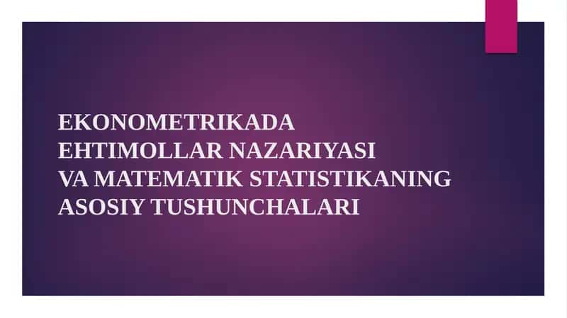 EKONOMETRIKADA EHTIMOLLAR NAZARIYASI VA MATEMATIK STATISTIKANING ASOSIY TUSHUNCHALARI