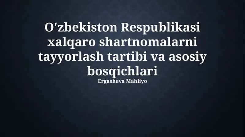 O'zbekiston Respublikasi xalqaro shartnomalarni tayyorlash tartibi va asosiy bosqichlari