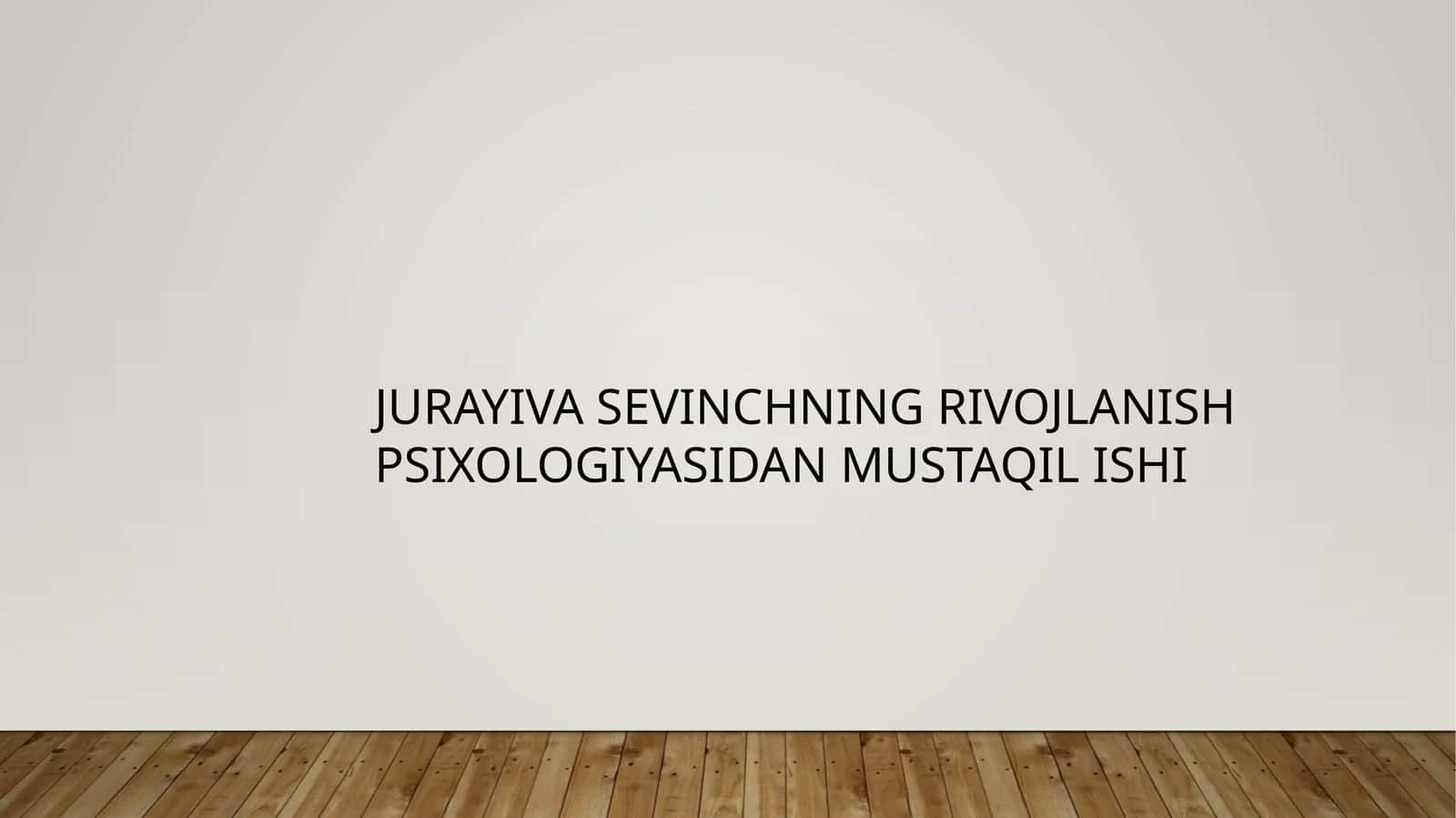 JURAYIVA SEVINCHNINGRIVOJLANISH PSIXOLOGIYASIDAN MUSTAQIL ISHI