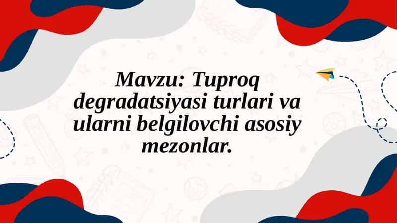 Тупроқ деградатсияси турлари ва уларни белгиловчи асосий мезонлар