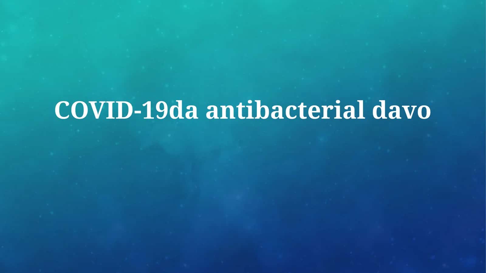 COVID-19da antibacterial davo