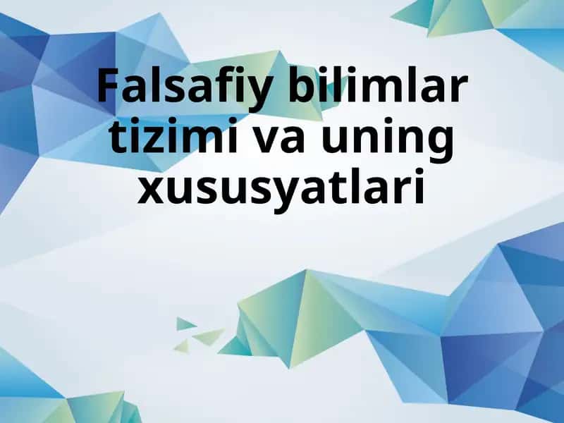 Falsafiy bilimlar tizimi va uning xususyatlari