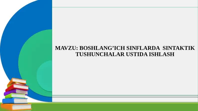 BOSHLANG’ICH SINFLARDA SINTAKTIK TUSHUNCHALAR USTIDA ISHLASH