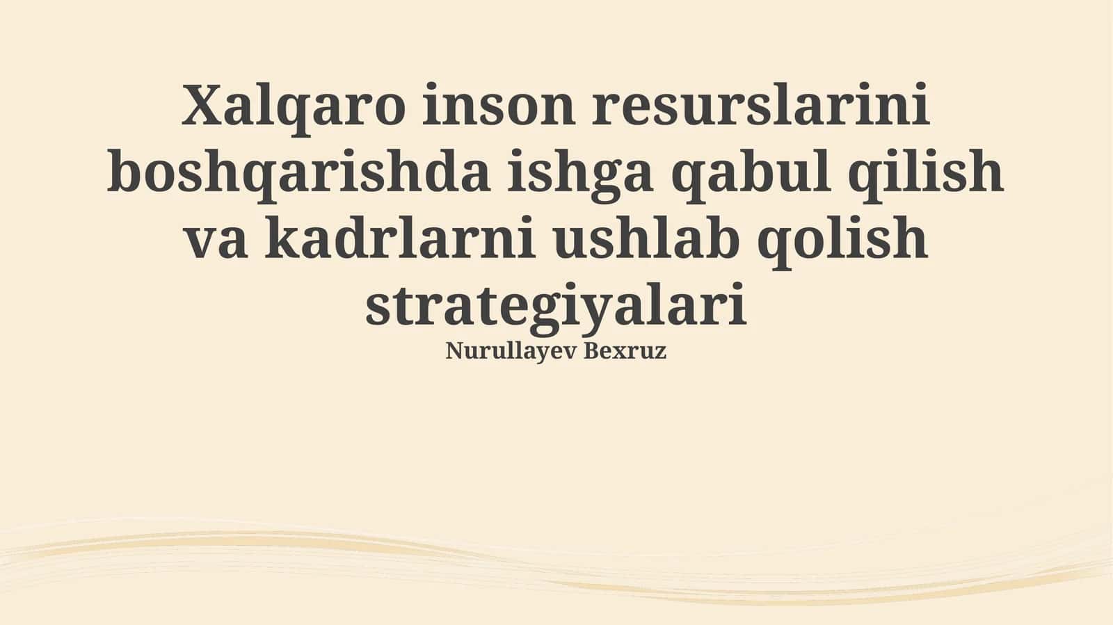 Xalqaro inson resurslarini boshqarishda ishga qabul qilish va kadrlarni ushlab qolish strategiyalari