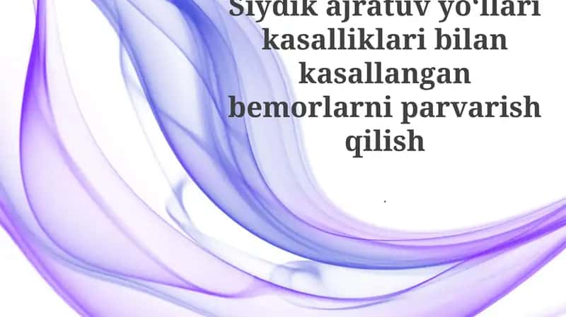 Siydik ajratuv yoʻllari kasalliklari bilan kasallangan bemorlarni parvarish qilish