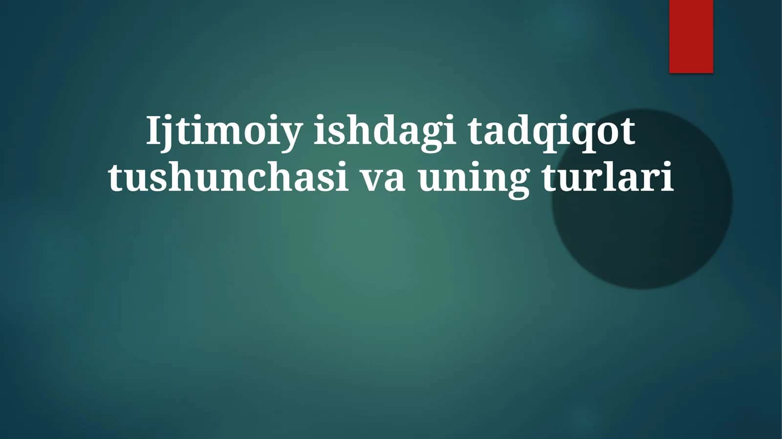 Ijtimoiy ishdagi tadqiqot tushunchasi va uning turlari