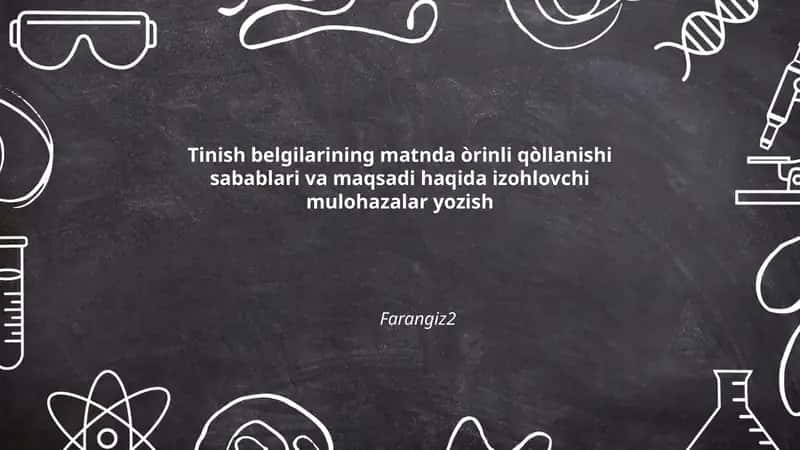 Tinish belgilarining matnda òrinli qòllanishi sabablari va maqsadi haqida izohlovchi mulohazalar yozish