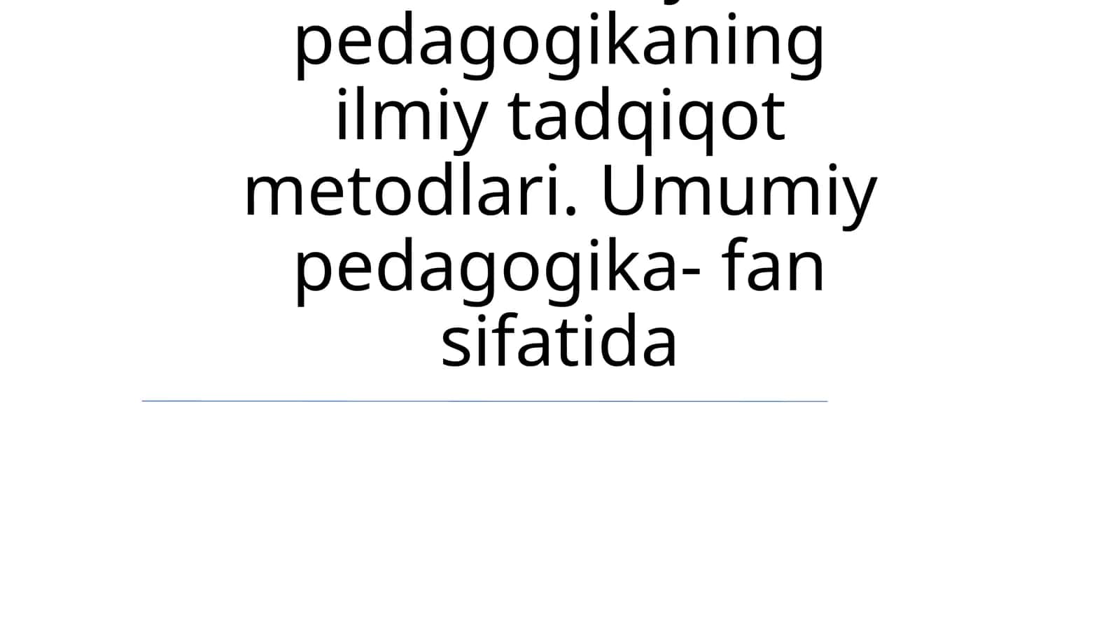 Umumiy pedagogikaning ilmiy tadqiqot metodlari