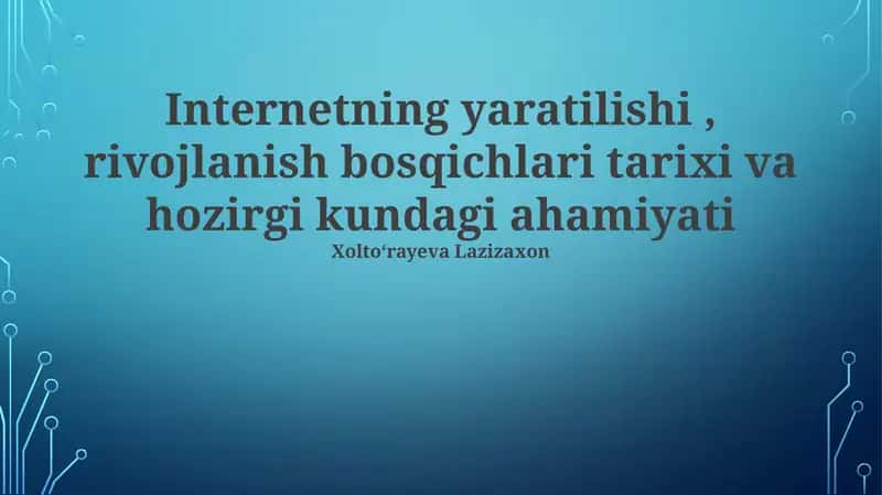 Internetning yaratilishi, rivojlanish bosqichlari tarixi va hozirgi kundagi ahamiyati