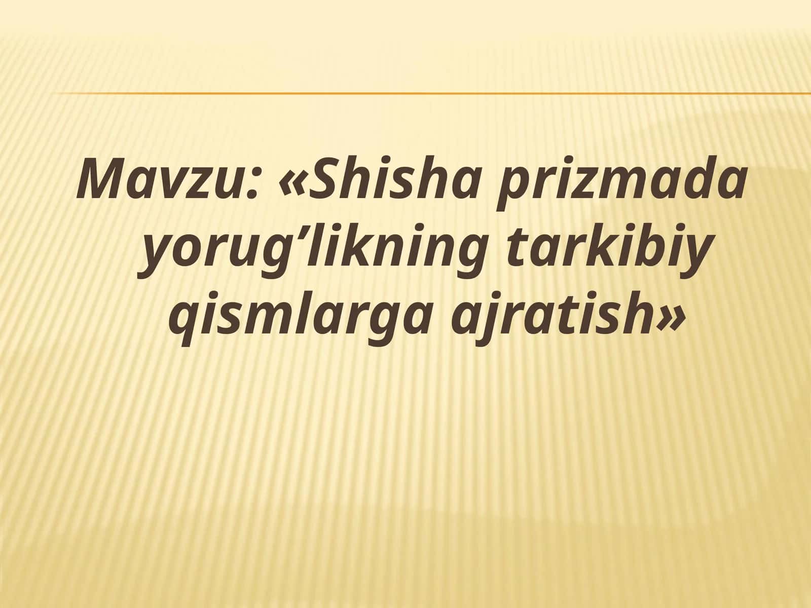 «Shisha prizmada yorug’likning tarkibiy qismlarga ajratish»
