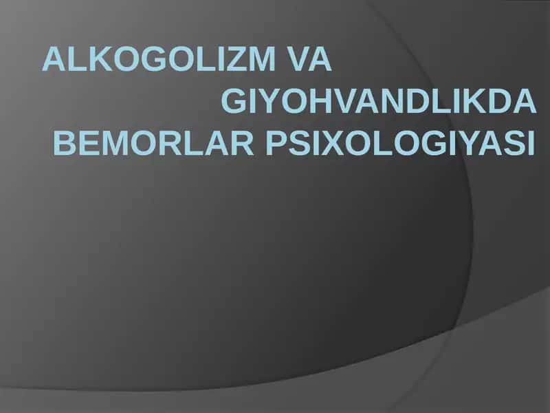Alkogolizm va Giyohvandlikda bemorlar psixologiyasi