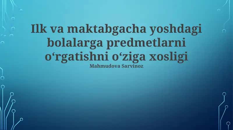 Ilk va maktabgacha yoshdagi bolalarga predmetlarni oʻrgatishni oʻziga xosligi