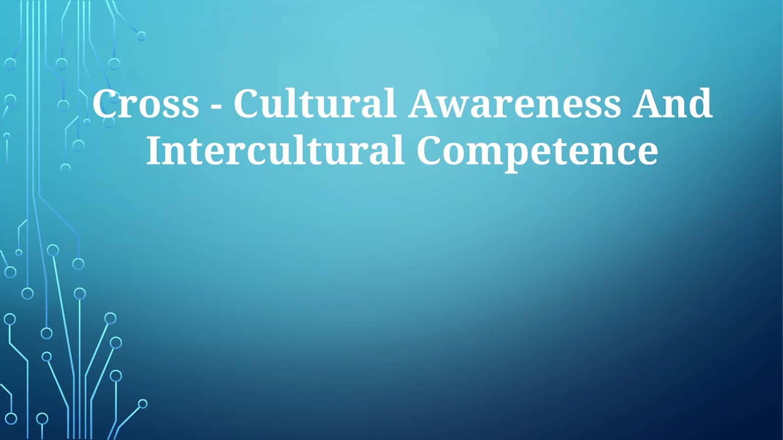Cross-Cultural Awareness And Intercultural Competence