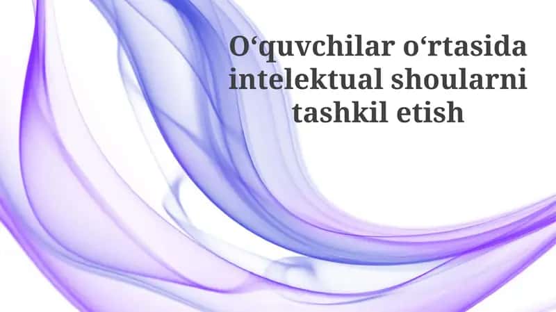 O‘quvchilar o‘rtasida intellektual shoularni tashkil etish