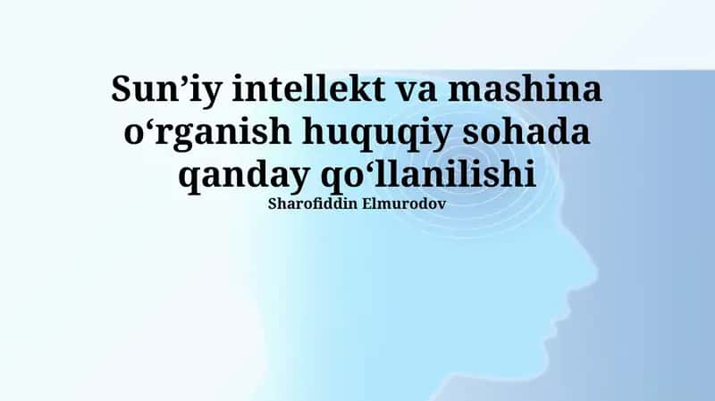 Sunʼiy intellekt va mashina oʻrganish huquqiy sohada qanday qoʻllanilishi