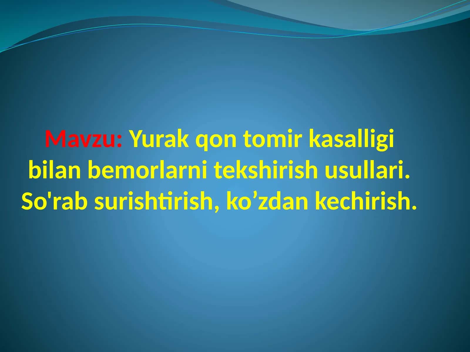 Yurak qon tomir kasalliklari bilan bemorlarni tekshirish usullari. So'rab surishtirish, ko'zdan kechirish