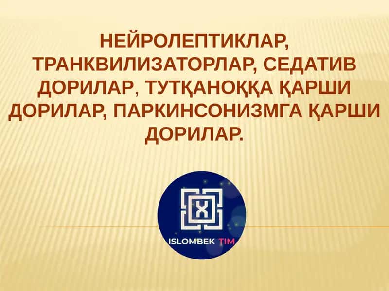 НЕЙРОЛЕПТИКЛАР, ТРАНКВИЛИЗАТОРЛАР, СЕДАТИВ ДОРИЛАР, ТУТҚАНОҚҚА ҚАРШИ ДОРИЛАР, ПАРКИНСО