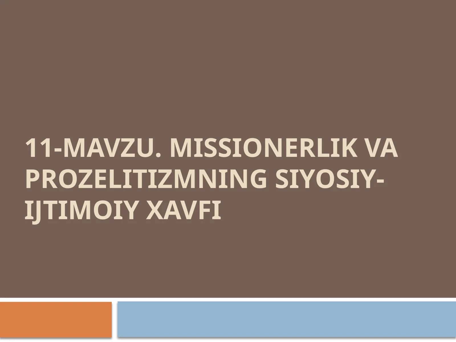 11-mavzu. Missionerlik va prozelitizmning siyosiy-ijtimoiy xavfi