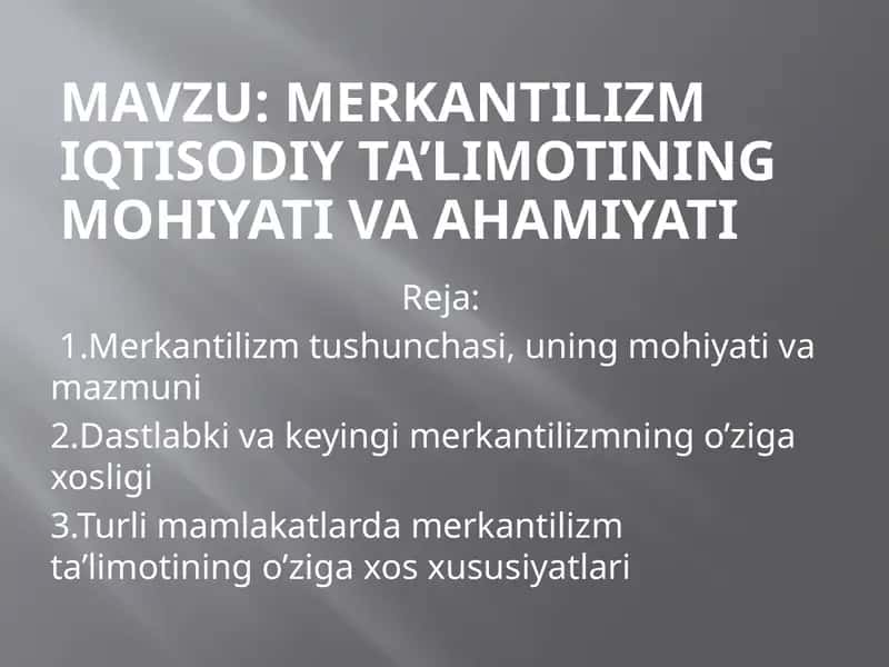 Merkantilizm iqtisodiy ta’limotining mohiyati va ahamiyati