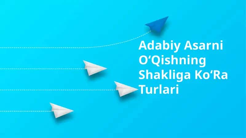 Adabiy Asarni OʻQishning Shakliga KoʻRa Turlari