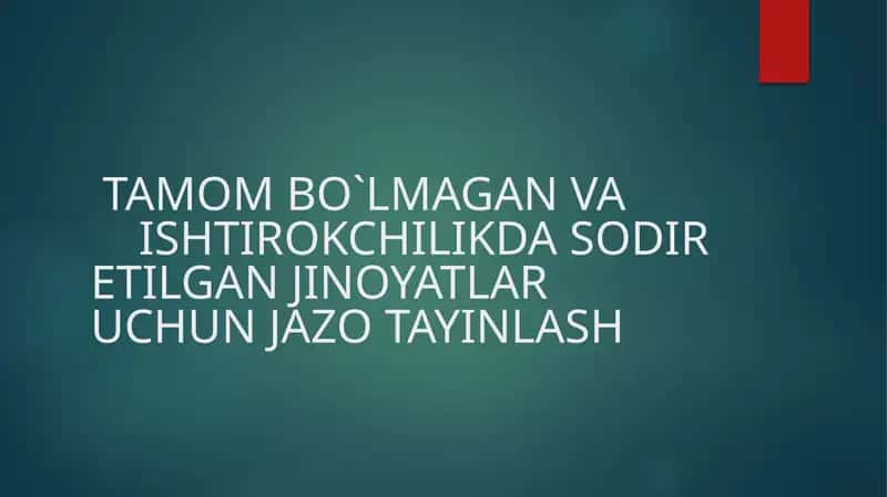 TAMOM BO`LMAGAN VA ISHTIROKCHILIKDA SODIR ETILGAN JINOYATLAR UCHUN JAZO TAYINLASH