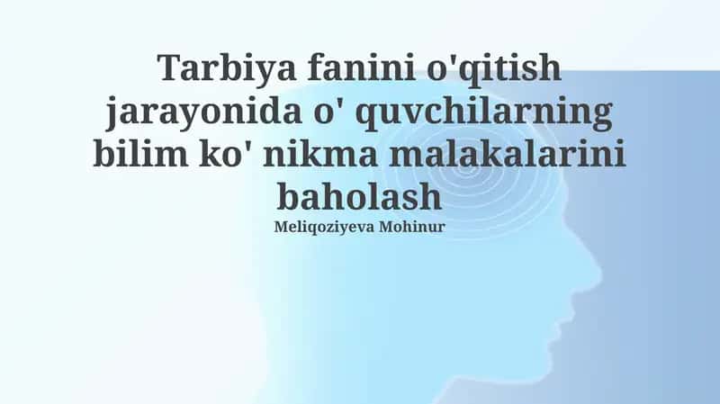 Tarbiya fanini o'qitish jarayonida o' quvchilarning bilim ko'nikma malakalarini baholash