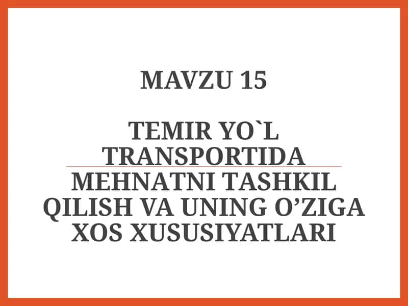 Tеmir yo`l trаnspоrtidа mеhnаtni tаshkilqilishvauningo’zigaxosхususiyatlаri
