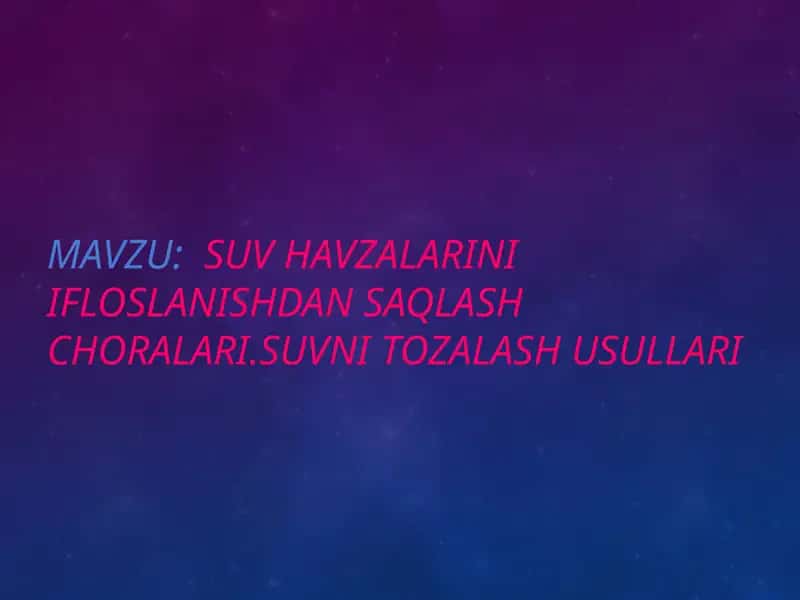 SUV HAVZALARINI IFLOSLANISHDAN SAQLASH CHORALARI.SUVNI TOZALASH USULLARI