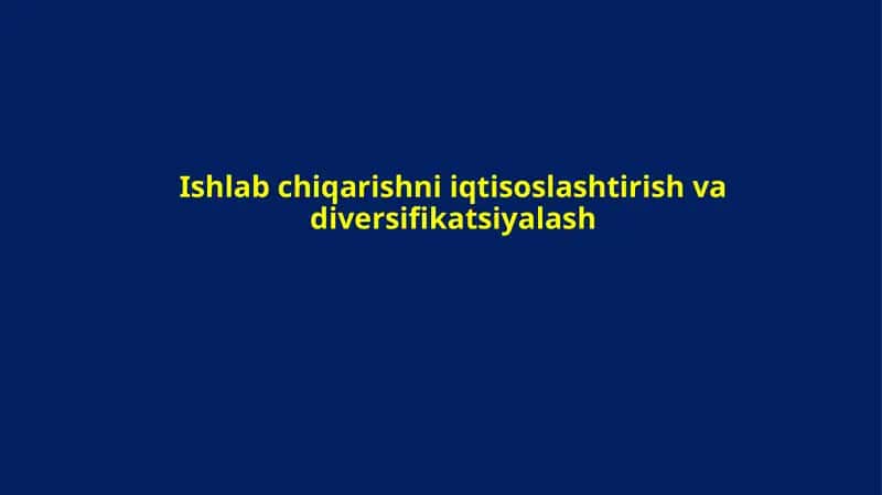 Ishlab chiqarishni iqtisoslashtirish va diversifikatsiyalash