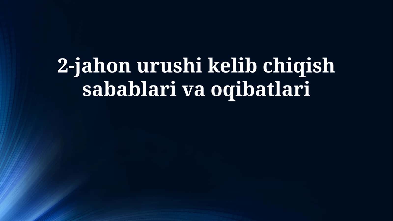 2-jahon urushi kelib chiqish sabablari va oqibatlari